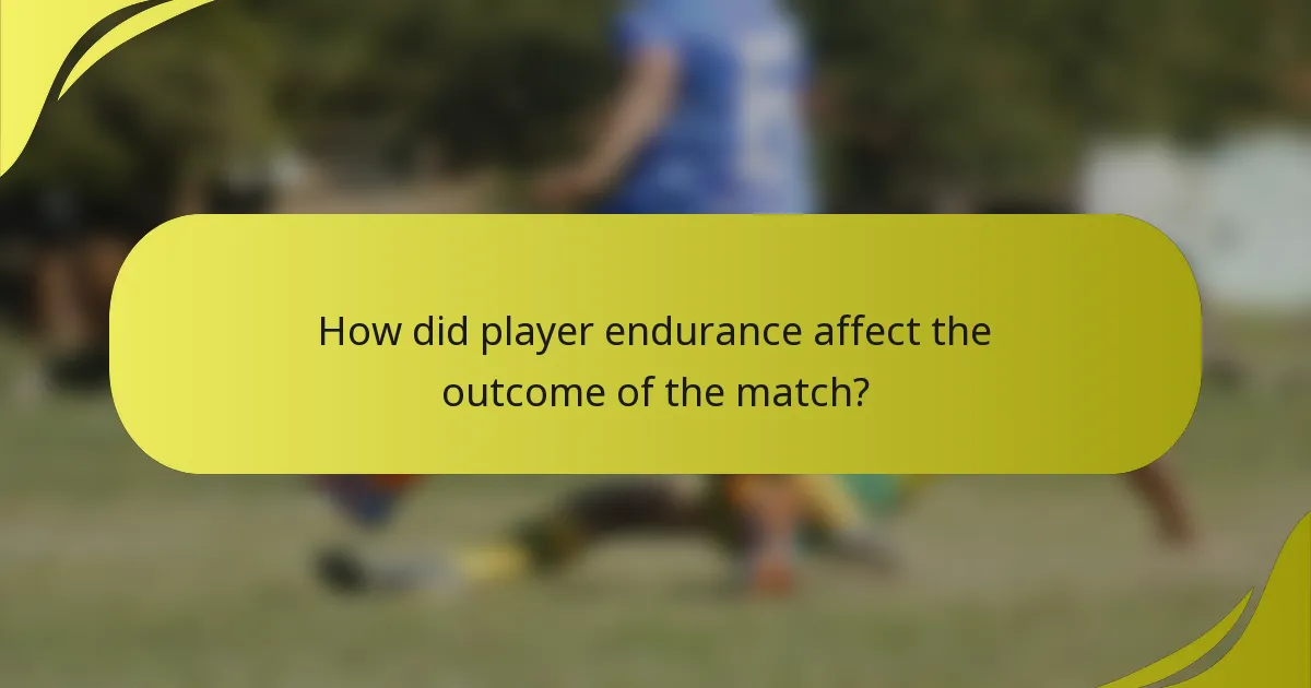 How did player endurance affect the outcome of the match?