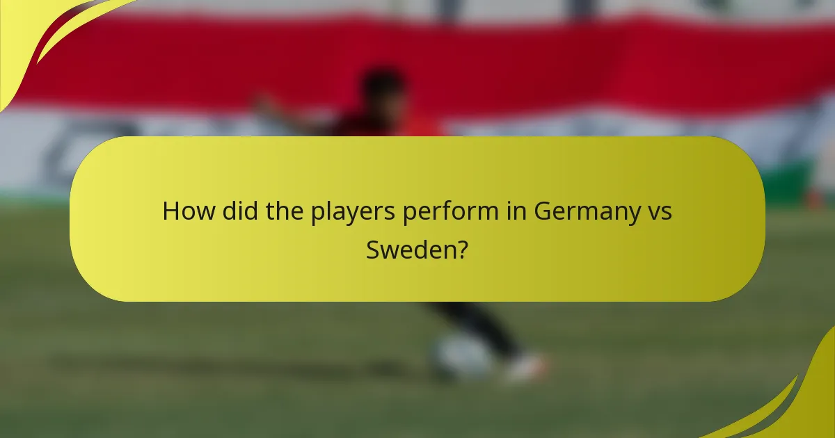 How did the players perform in Germany vs Sweden?