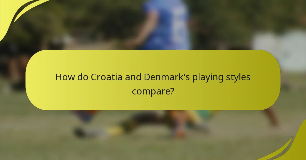 How do Croatia and Denmark's playing styles compare?