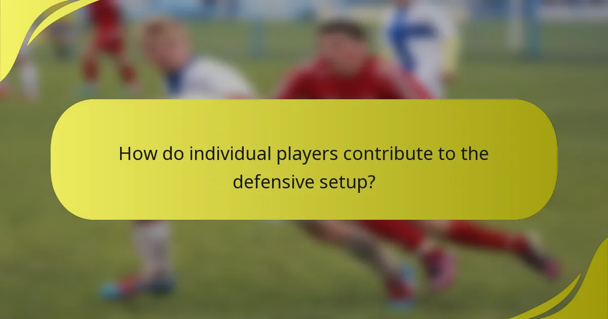 How do individual players contribute to the defensive setup?