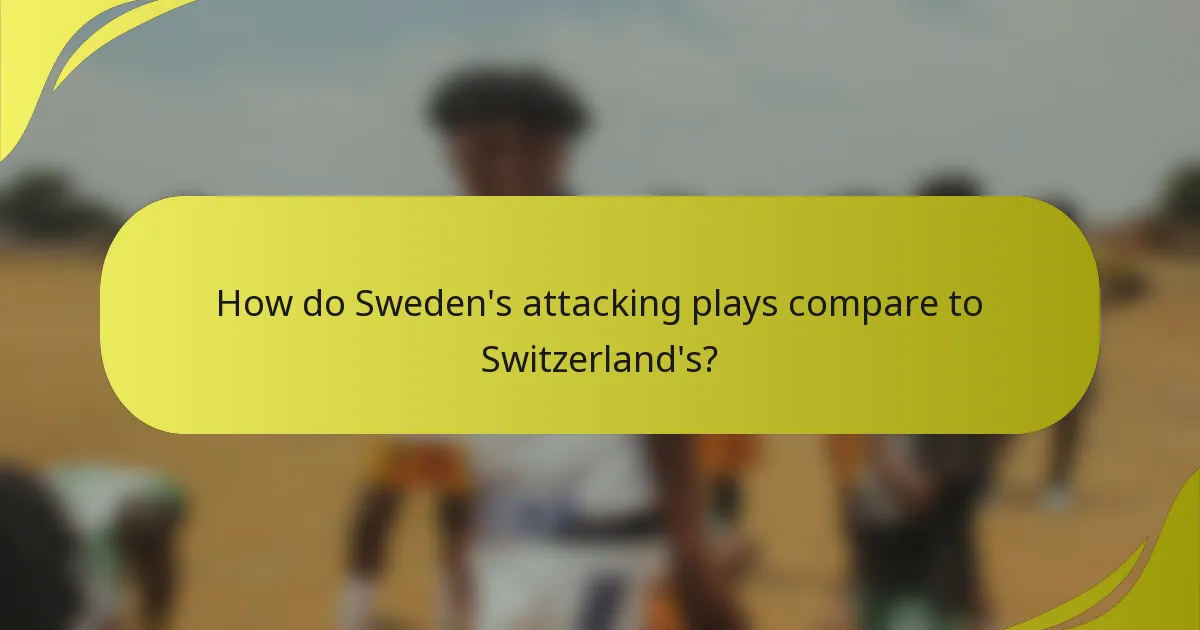 How do Sweden's attacking plays compare to Switzerland's?
