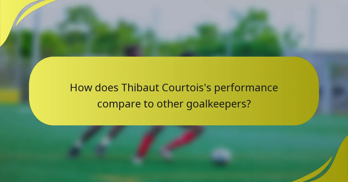 How does Thibaut Courtois's performance compare to other goalkeepers?