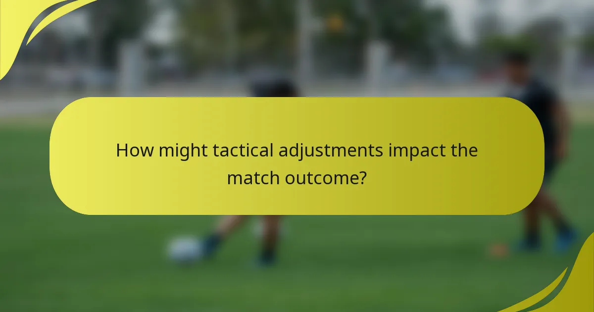 How might tactical adjustments impact the match outcome?