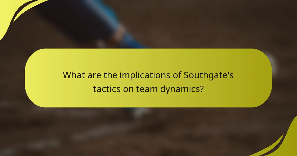 What are the implications of Southgate's tactics on team dynamics?