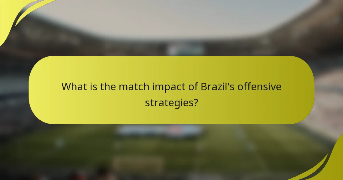 What is the match impact of Brazil's offensive strategies?