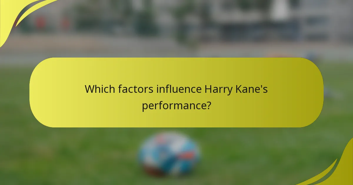 Which factors influence Harry Kane's performance?